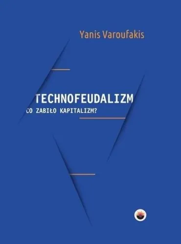 Technofeudalism: What Killed Capitalism