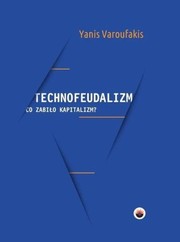 Technofeudalism: What Killed Capitalism